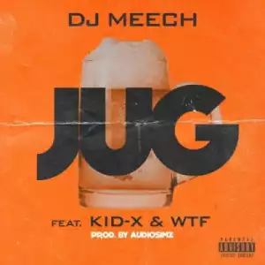 Dj Meech - Jug Ft. Kid X & WTF